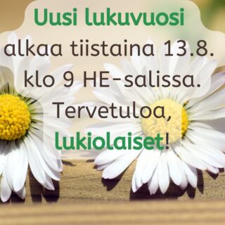 "Uusi lukuvuosi alkaa tiistaina 13.8. klo 9 HE-salissa. Tervetuloa lukiolaiset!"